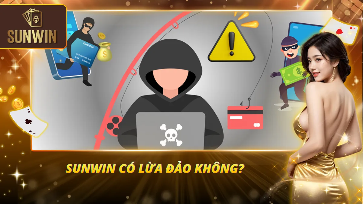 Sunwin có lừa đảo không qua góc nhìn thực tế
